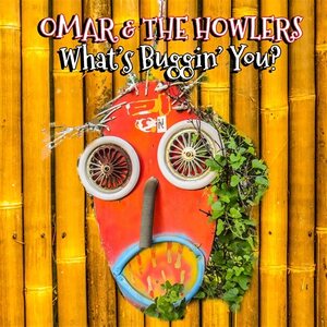 Omar & The Howlers – What's Buggin' You? CD