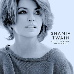 Shania Twain – Not Just A Girl: The Highlights CD