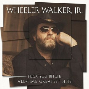 Wheeler Walker Jr. – Fuck You Bitch: All-Time Greatest Hits LP
