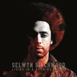 Selwyn Birchwood – Living In A Burning House CD