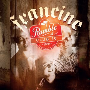 Francine – Rumble at Club 16 - Radiomafia Live 1991 CD