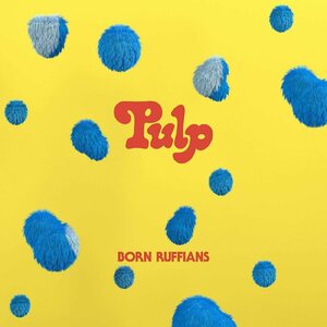 Born Ruffians – Pulp LP Coloured Vinyl