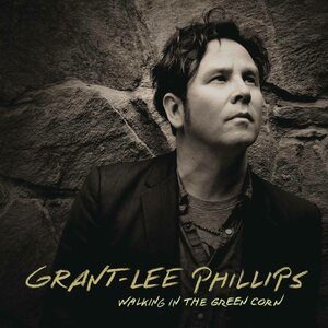 Grant-Lee Phillips – Walking in the Green Corn LP+7" Coloured Vinyl