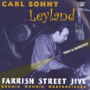 Carl Sonny Leyland Trio & Quartet – Farrish Street Jive CD