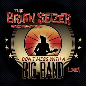 Brian Setzer Orchestra – Don't Mess With A Big Band 2CD
