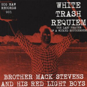 Brother Mack Stevens And His Red Light Boys – White Trash Requiem LP