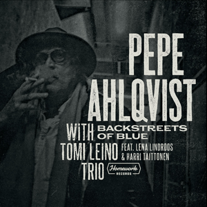 Pepe Ahlqvist With Tomi Leino Trio – Backstreets Of Blue CD