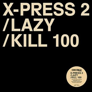 X-Press 2 – Lazy / Kill 100 12" Coloured Vinyl
