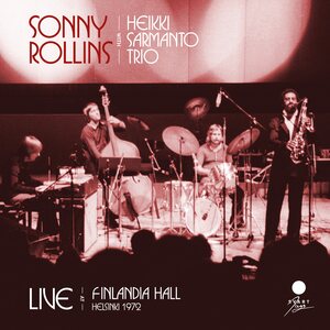 Sonny Rollins with Heikki Sarmanto Trio – Live at Finlandia Hall, Helsinki 1972 CD