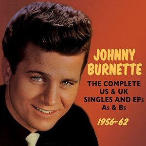 Johnny Burnette – The Complete US And UK Singles And EPs, A's And B's: 1956-62 2CD