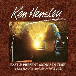 Ken Hensley – Past & Present (Songs In Time) - A Ken Hensley Anthology 1972 - 2021 6CD Box Set