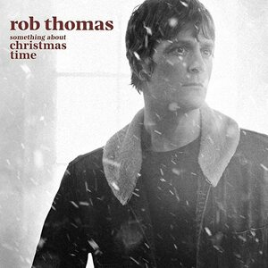 Rob Thomas – Something About Christmas Time CD