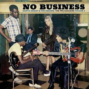 Curtis Knight & The Squires ‎– No Business (The PPX Sessions Volume 2) LP Coloured Vinyl