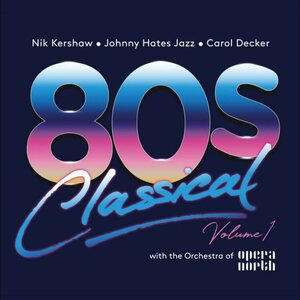 Various Artists – 80S Classical - Volume 1: Nik Kershaw / Johnny Hates Jazz / Carol Decker With The Orchestra Of Opera North CD