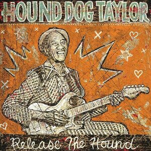Hound Dog Taylor – Release The Hound CD