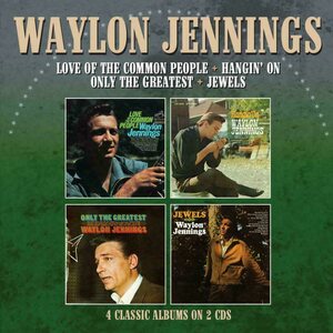 Waylon Jennings – Love Of The Common People + Hangin' On + Only The Greatest + Jewels 2CD