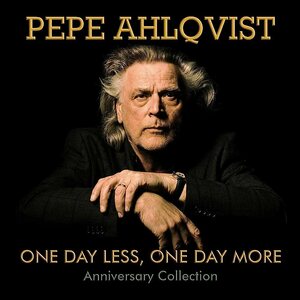Pepe Ahlqvist – One Day Less One Day More - Anniversary Collection 2CD