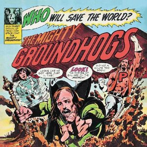 Groundhogs ‎– Who Will Save The World? The Mighty Groundhogs CD