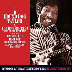 Hound Dog Taylor & The House Rockers, Brewer Phillips – Tearing The Roof Off 2CD