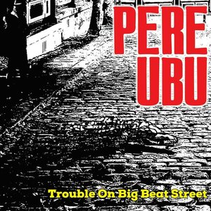 Pere Ubu – Trouble On Big Beat Street LP