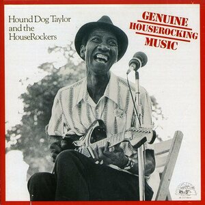 Hound Dog Taylor And The HouseRockers – Genuine Houserocking Music CD