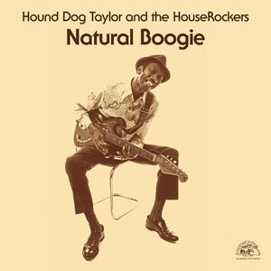 Hound Dog Taylor And The HouseRockers – Natural Boogie LP