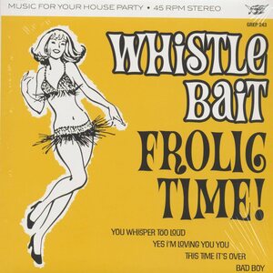 Whistle Bait – Frolic Time EP 7"