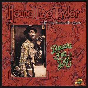 Hound Dog Taylor And The HouseRockers – Beware Of The Dog! CD