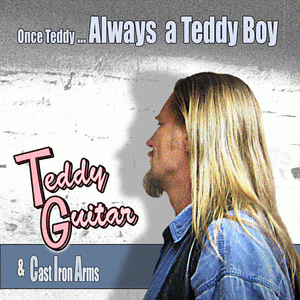 Teddy Guitar & Cast Iron Arms – Once Teddy Always A Teddy Boy CDm