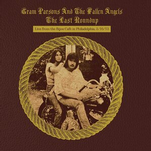 Gram Parsons and the Fallen Angels – The Last Roundup: Live from the Bijou Café in Philadelphia March 16th 1973 2LP