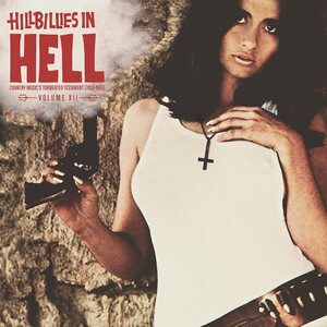 Various Artists – Hillbillies In Hell - Country Music's Tormented Testament (1952-1974) Volume XII LP