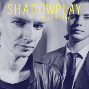 Shadowplay – Eggs & Pop LP