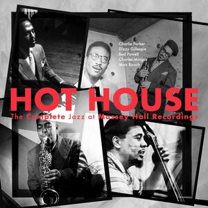 Charlie Parker, Dizzy Gillespie, Bud Powell, Charles Mingus, Max Roach – Hot House (The Complete Jazz At Massey Hall Recordings) 3LP