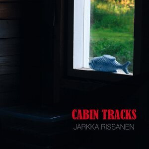 Jarkka Rissanen – Cabin Tracks CD