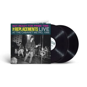 Replacements – Not Ready for Prime Time: Live at the Cabaret Metro, Chicago, IL, January 11, 1986 2LP