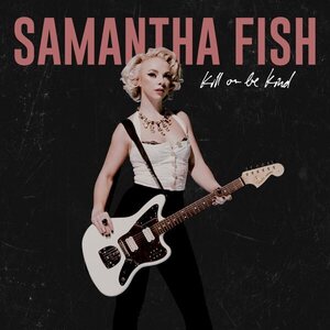 Samantha Fish – Kill Or Be Kind LP
