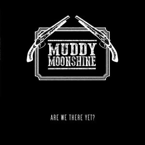Muddy Moonshine – Are We There Yet? LP