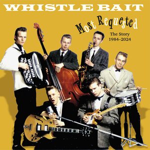 Whistle Bait – Most Requested - The Story 1984-2024 CD
