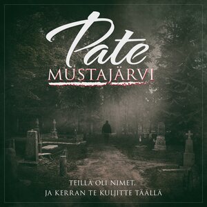 Pate Mustajärvi ‎– Teillä Oli Nimet, Ja Kerran Te Kuljitte Täällä CD