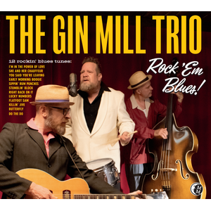 Gin Mill Trio – Rock ‘Em Blues! CD