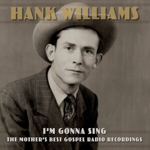 Hank Williams – I'm Gonna Sing: The Mother's Best Gospel Radio Recordings 3LP