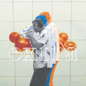 Peter Evans – Extra LP