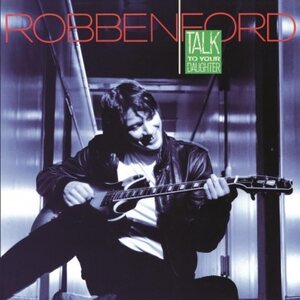 Robben Ford – Talk To Your Daughter LP Coloured Vinyl