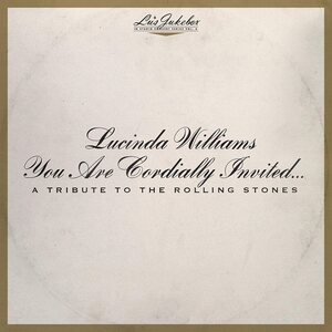LUCINDA WILLIAMS – Lu’s Jukebox Vol. 6: You Are Cordially Invited... A Tribute to the Rolling Stones CD