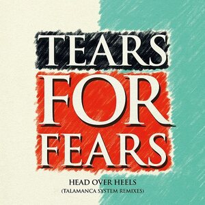 Tears For Fears – Head Over Heels (Talamanca System Remixes) 12"