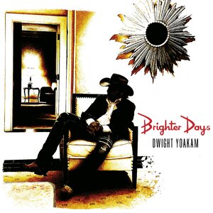 Dwight Yoakam – Brighter Days 2LP