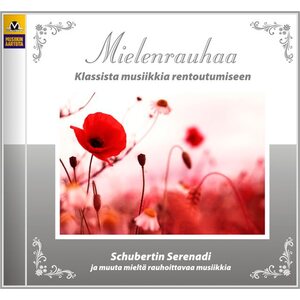 Mielenrauhaa – Klassista musiikkia rentoutumiseen: Schubertin Serenadi ja muuta mieltä rauhoittavaa musiikkia rentoutumiseen CD