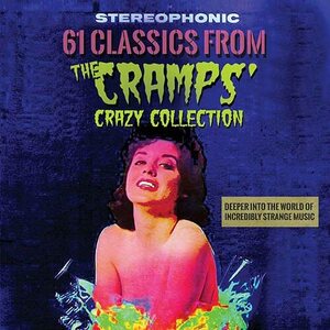 61 Classics From The Cramps’ Crazy Collection: Deeper Into The World Of Incredibly Strange Music 2CD