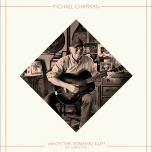 Michael Chapman – Who's This Yorkshire Guy? (Live In Brighton, 2015) LP