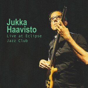 Jukka Haavisto – Live at Eclipse Jazz Club CD